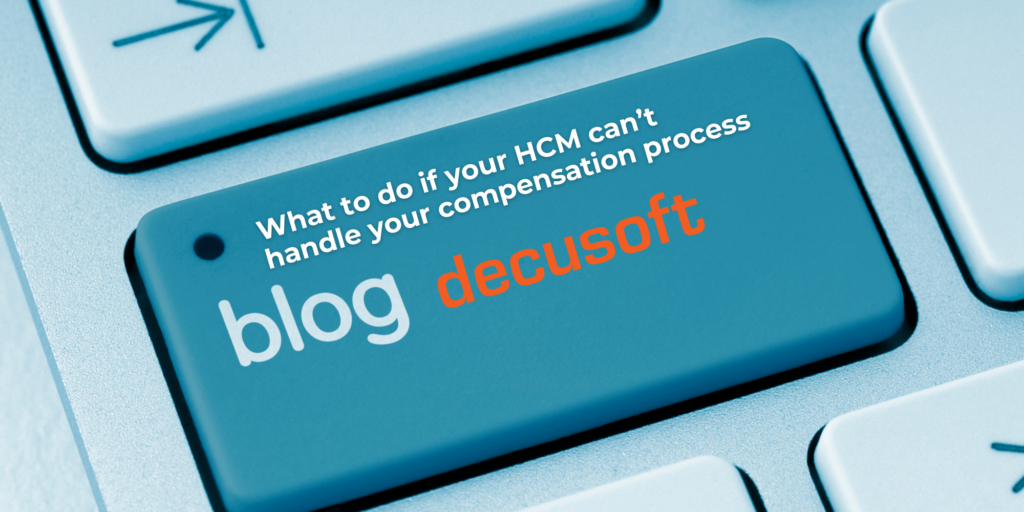 What to do if your HCM can't handle your compensation process | Decusoft